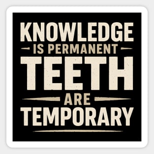 Knowledge Is Permanent Teeth Are Temporary | Funny Wisdom Quote Gift Magnet